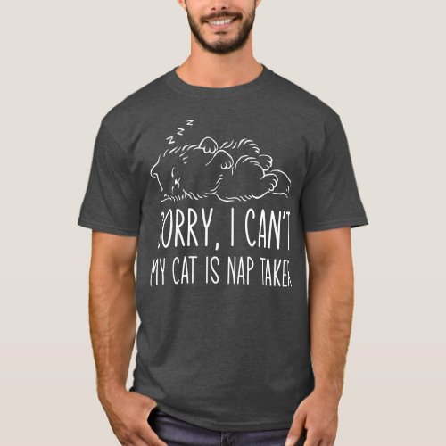 Funny Sorry I Cant My Cat Is A Nap Taker T_Shirt