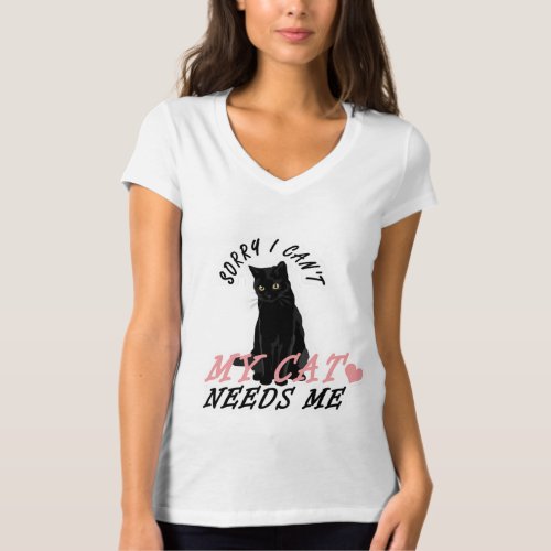 Funny Sorry I Cant My Cat Needs Me _ Cute Cat Lov T_Shirt