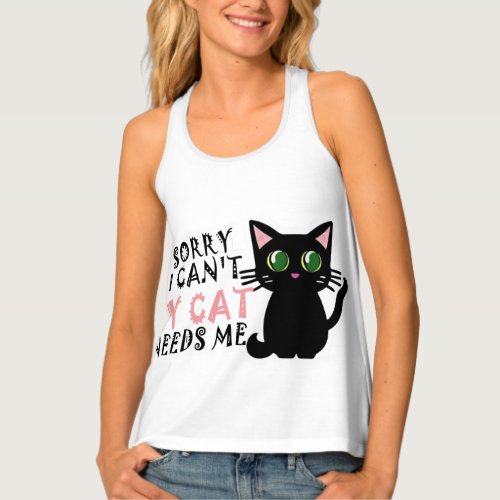 Funny Sorry I Cant My Cat Needs Me _ Cute Cat Lov Tank Top