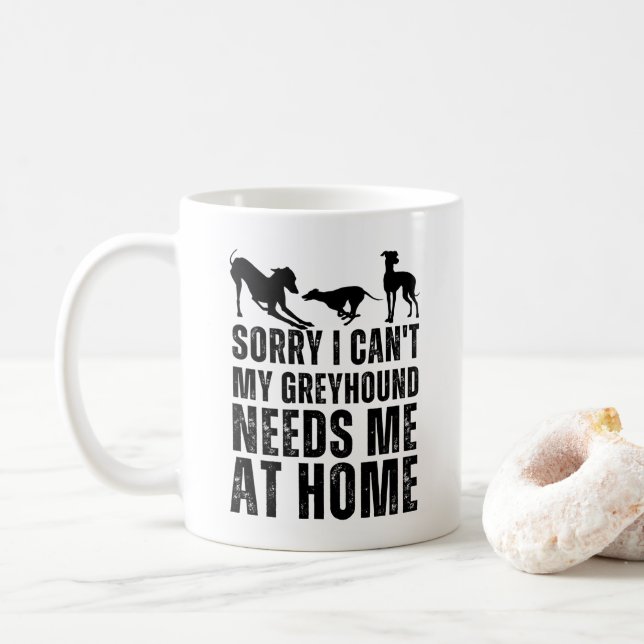Funny Sorry I Can't My Greyhound Needs Me At Home  Coffee Mug (With Donut)