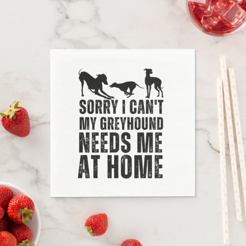 Funny Sorry I Cant My Greyhound Needs Me At Home  Napkins