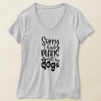 Funny Sorry I Have Plans With My Dog T-Shirt