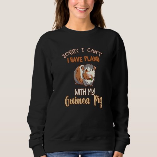 Funny Sorry I Have Plans With My Guinea Pig Design Sweatshirt