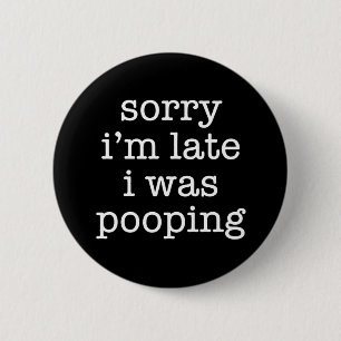 Funny Sorry I’m Late Pooping Humor Retro Sarcastic Button