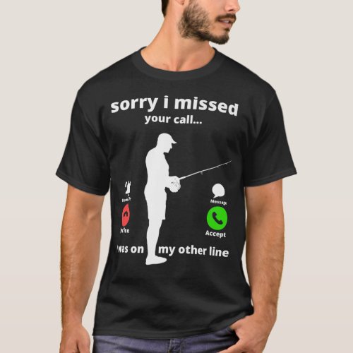 Funny Sorry I Missed Your Call Was On My Other Lin T_Shirt