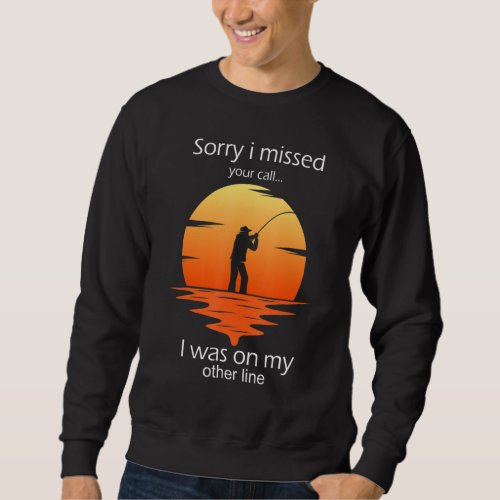 Funny Sorry I Missed Your Call Was On Other Line M Sweatshirt