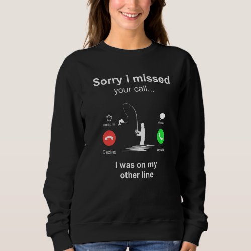 Funny Sorry I Missed Your Call Was On Other Line M Sweatshirt