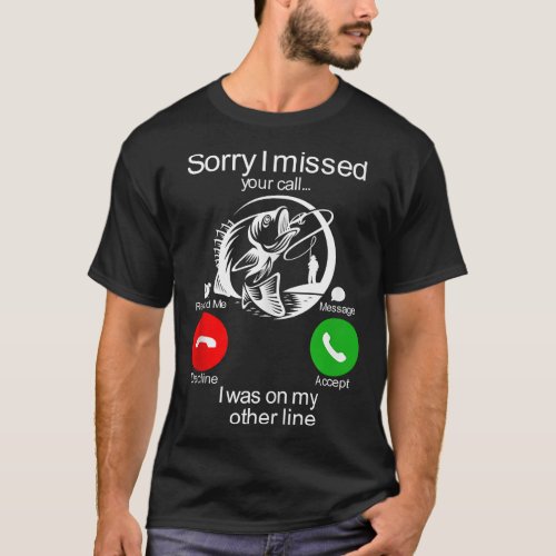 Funny Sorry I Missed Your Call Was On Other Line M T_Shirt