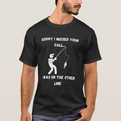 Funny Sorry I Missed Your Call Was On Other Line M T_Shirt