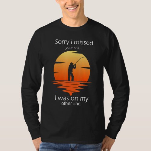 Funny Sorry I Missed Your Call Was On Other Line M T_Shirt
