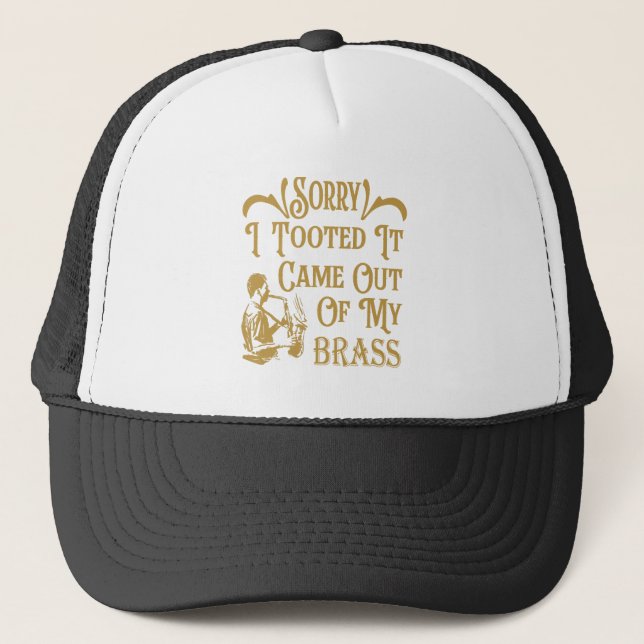 Funny Sorry I Tooted Saxophone Gift Band Student Trucker Hat (Front)