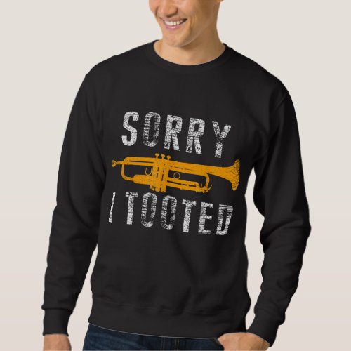 Funny Sorry I Tooted Trumpet Band Sweatshirt