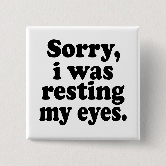 Funny Sorry I Was Resting My Eyes      Button (Front)