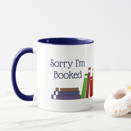 Funny Sorry Im Booked Mug