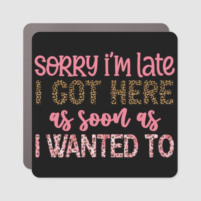 Funny Sorry I'm Late Car Magnet (Front)