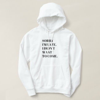 Funny Sorry I'm Late I Didn't Want to Come T-Shirt Hoodie