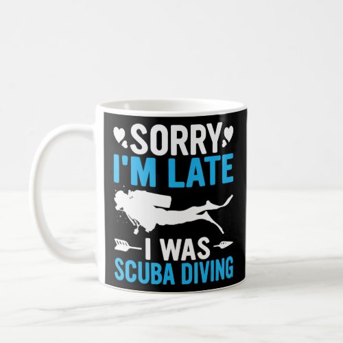 Funny Sorry Im Late I was Scuba Diving Ocean Dive Coffee Mug