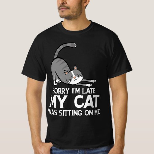 Funny Sorry Im Late My Cat Was Sitting On Me Pet T_Shirt