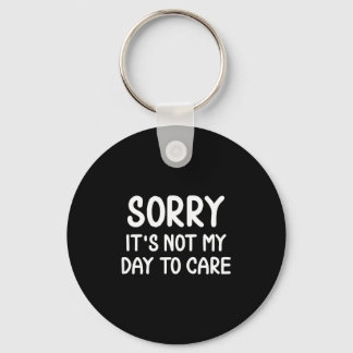 Funny, Sorry It's Not My Day To Care . Sarcastic J Keychain