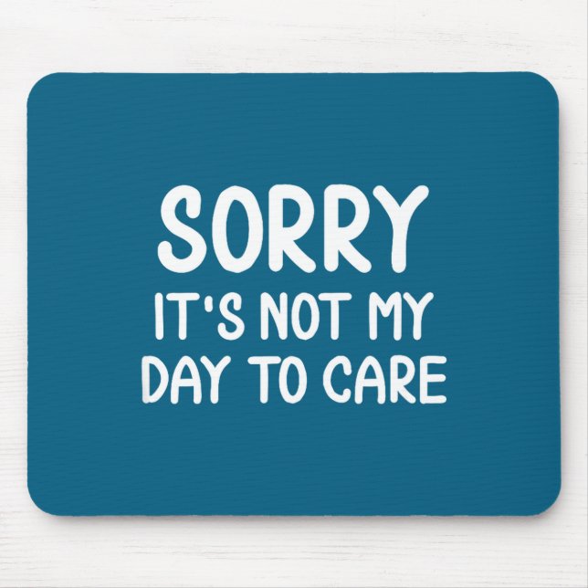 Funny, Sorry It's Not My Day To Care . Sarcastic J Mouse Pad (Front)