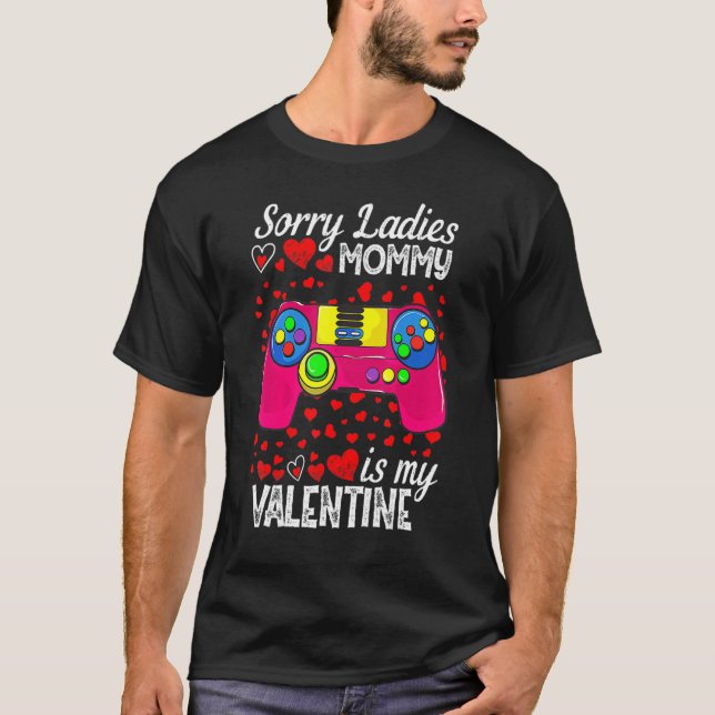 Funny Sorry Ladies Mommy Is My Valentine Day For B T-Shirt (Front)