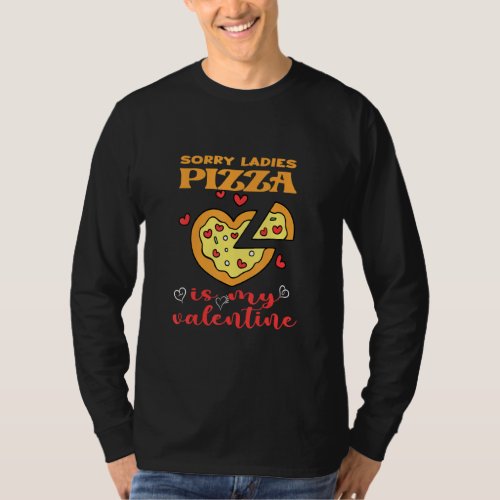 Funny Sorry Ladies Pizza Is My Valentine Valentine T_Shirt