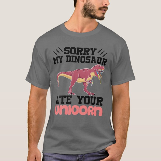 Funny Sorry My Dinosaur Ate Your Unicorn Cool Hall T-Shirt (Front)