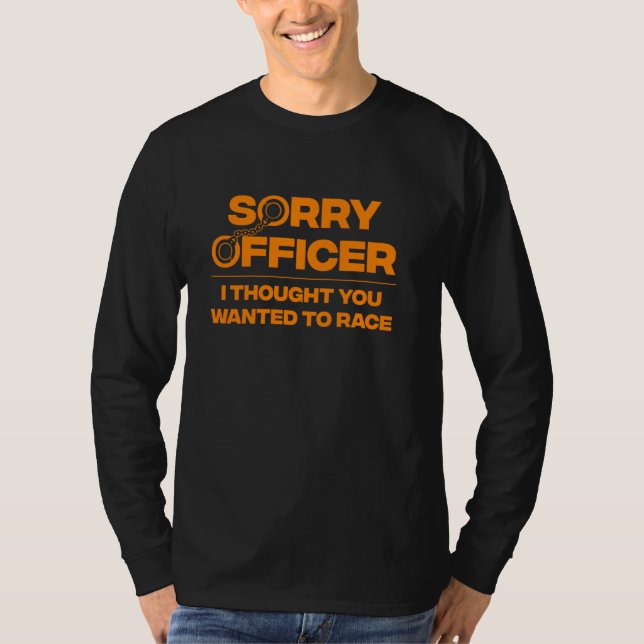 Funny Sorry Officer Cop For Racing Police Men Wome T-Shirt (Front)
