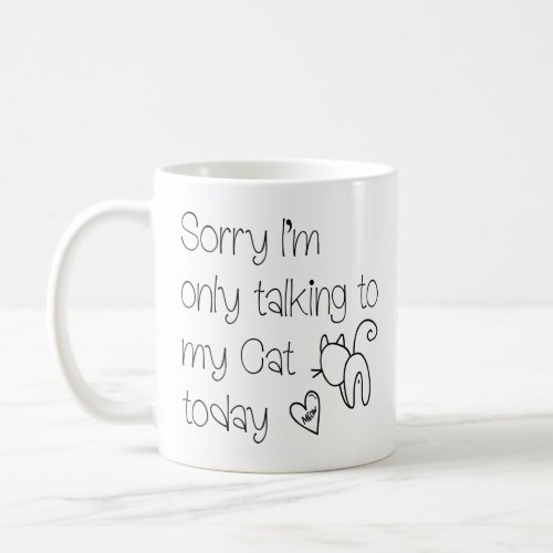Funny Sorry Only Talking To my Cat Today Text Coffee Mug