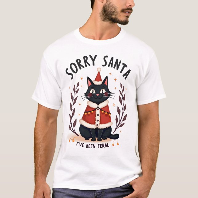 Funny Sorry Santa I've Been Feral Black Cat Christ T-Shirt (Front)