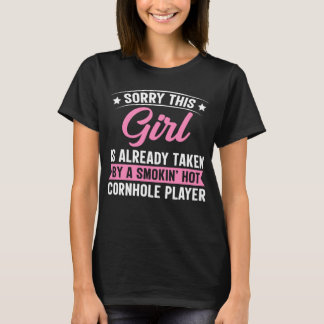 Funny Sorry This Girl Is Taken by Hot Cornhole Pla T-Shirt