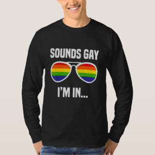 Funny Sounds Gay Im In LGBT Pride Glasses LGBTQ Cu T-Shirt