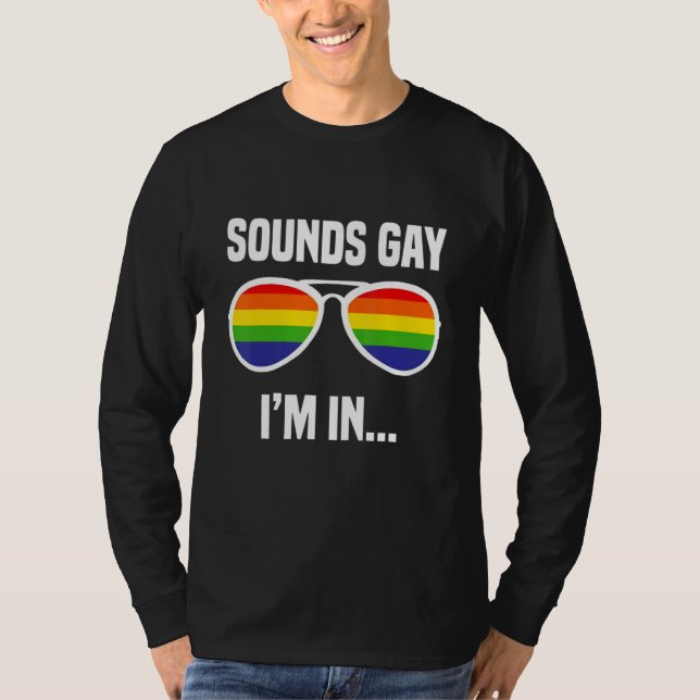 Funny Sounds Gay Im In LGBT Pride Glasses LGBTQ Cu T-Shirt (Front)