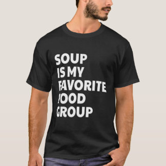Funny Soup Is My Favorite Food Group T-Shirt