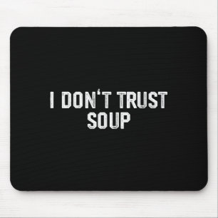 Funny Soup Lover I Don't Trust Soup Mouse Pad