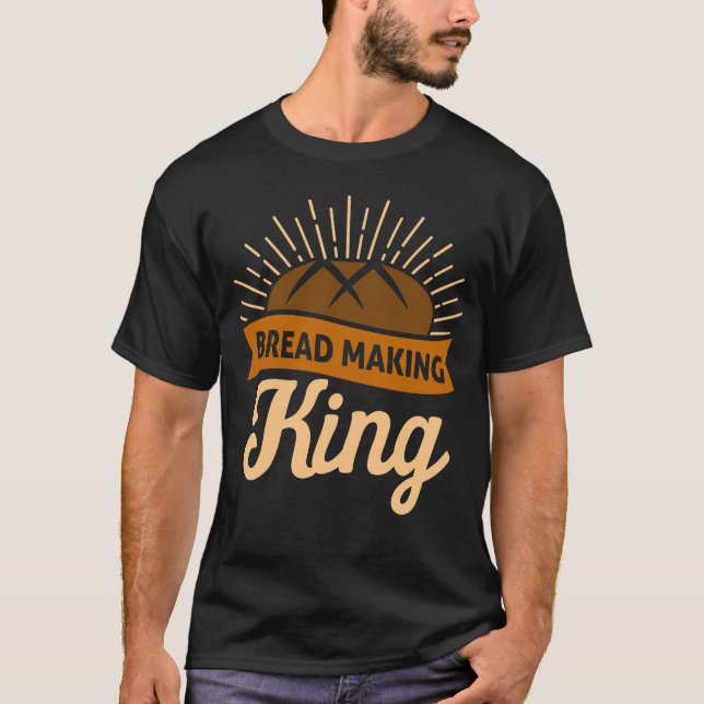 Funny Sourdough Bread King Lover Baking Kneader Lo T-Shirt (Front)