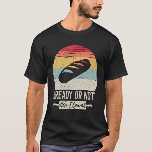 Funny Sourdough Bread Maker Bread Baking Baker T-Shirt (Front)