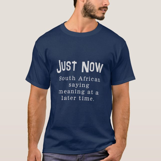 Funny South African Saying Just Now Men’s T-Shirt (Front)