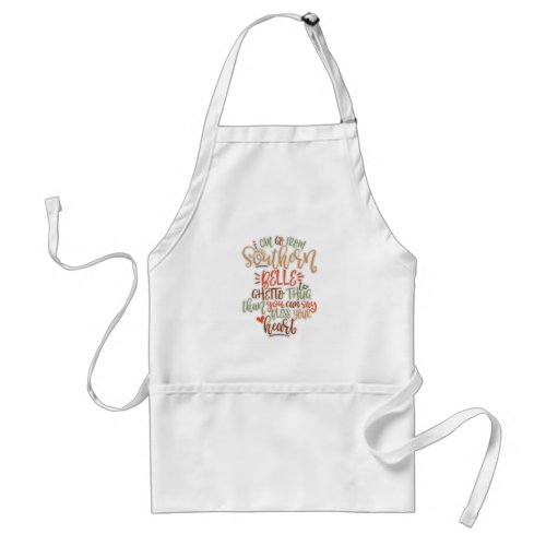 Funny Southern Design I Can Go From Southern Belle Adult Apron
