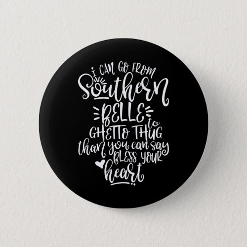 Funny Southern Design I Can Go From Southern Belle Button