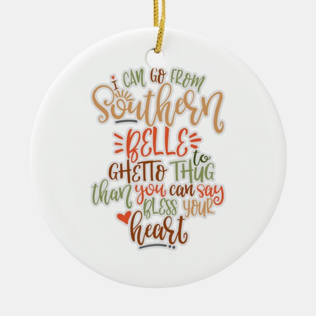 Funny Southern Design I Can Go From Southern Belle Ceramic Ornament (Front)