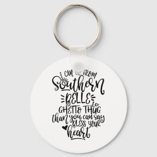 Funny Southern Design I Can Go From Southern Belle Keychain
