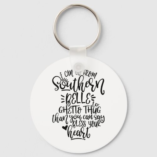 Funny Southern Design I Can Go From Southern Belle Keychain