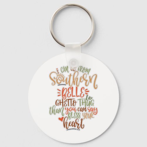 Funny Southern Design I Can Go From Southern Belle Keychain