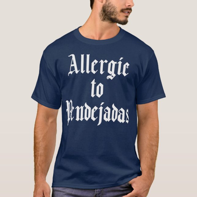 Funny Spanish  Allergic to Pendejadas Slang T-Shirt (Front)