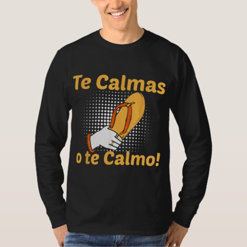 Funny Spanish Mother Mom Expression Te Calmas O Te T_Shirt