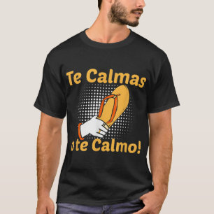 Funny Spanish Mother Mom Expression Te Calmas O Te T-Shirt