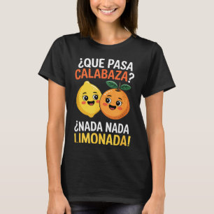 Funny spanish saying nada nada limonada citrus Fun T-Shirt