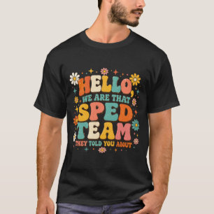 Funny SPED teacher Hello We Are That SPED Team T-Shirt