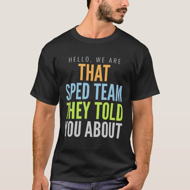 Funny SPED Team Hello We Are That SPED Team They T-Shirt (Front)